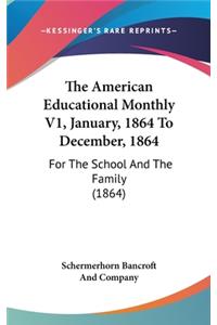 The American Educational Monthly V1, January, 1864 To December, 1864