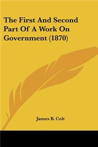 First And Second Part Of A Work On Government (1870)