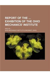 Report of the Exhibition of the Ohio Mechanics' Institute; Held in ...