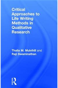 Critical Approaches to Life Writing Methods in Qualitative Research