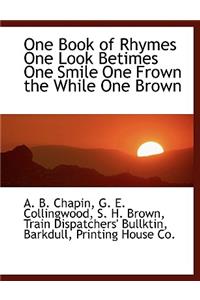 One Book of Rhymes One Look Betimes One Smile One Frown the While One Brown