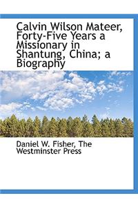 Calvin Wilson Mateer, Forty-Five Years a Missionary in Shantung, China; A Biography