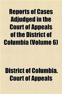 Reports of Cases Adjudged in the Court of Appeals of the District of Columbia Volume 6