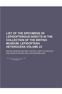List of the Specimens of Lepidopterous Insects in the Collection of the British Museum Volume 23