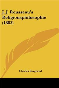J. J. Rousseau's Religionsphilosophie (1883)