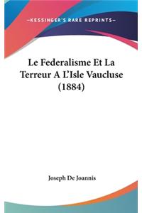 Federalisme Et La Terreur A L'Isle Vaucluse (1884)