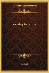 Knowing And Acting