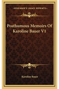 Posthumous Memoirs of Karoline Bauer V1