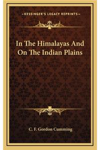 In the Himalayas and on the Indian Plains
