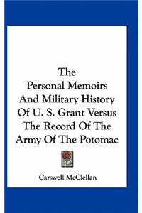 The Personal Memoirs and Military History of U. S. Grant Versus the Record of the Army of the Potomac