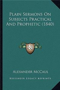 Plain Sermons on Subjects Practical and Prophetic (1840)
