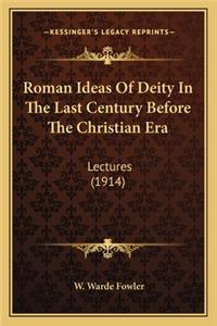 Roman Ideas of Deity in the Last Century Before the Christian Era