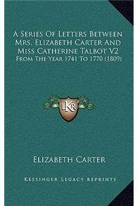 A Series of Letters Between Mrs. Elizabeth Carter and Miss Catherine Talbot V2