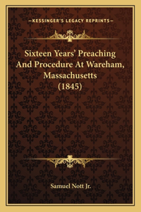 Sixteen Years' Preaching and Procedure at Wareham, Massachusetts (1845)