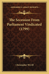 The Secession From Parliament Vindicated (1799)
