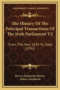 The History Of The Principal Transactions Of The Irish Parliament V2