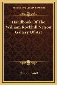 Handbook Of The William Rockhill Nelson Gallery Of Art