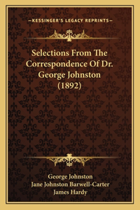 Selections From The Correspondence Of Dr. George Johnston (1892)