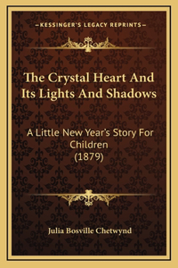 The Crystal Heart And Its Lights And Shadows