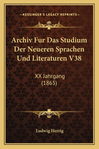 Archiv Fur Das Studium Der Neueren Sprachen Und Literaturen V38: XX Jahrgang (1865)