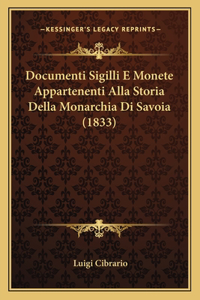 Documenti Sigilli E Monete Appartenenti Alla Storia Della Monarchia Di Savoia (1833)