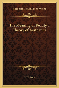 Meaning of Beauty a Theory of Aesthetics