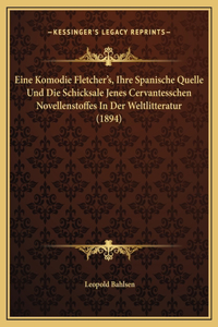 Eine Komodie Fletcher's, Ihre Spanische Quelle Und Die Schicksale Jenes Cervantesschen Novellenstoffes In Der Weltlitteratur (1894)