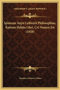 Spinozae Atqve Leibnizii Philosophiae, Ratione Habita Libri, Cvi Nomen Est (1858)