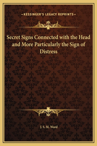 Secret Signs Connected with the Head and More Particularly the Sign of Distress
