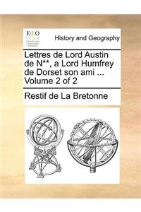 Lettres de Lord Austin de N**, a Lord Humfrey de Dorset Son Ami ... Volume 2 of 2