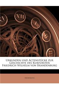 Urkunden Und Actenstucke Zur Geschichte Des Kurfursten Friedrich Wilhelm Von Brandenburg