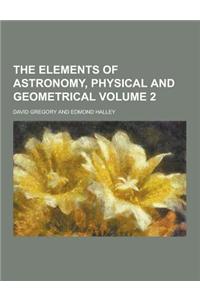 The Elements of Astronomy, Physical and Geometrical Volume 2