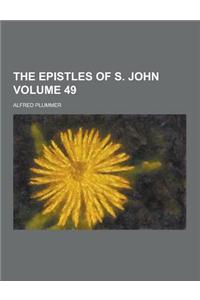 The Epistles of S. John Volume 49