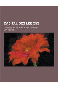 Das Tal Des Lebens; Historischer Schwank in Vier Aufzugen