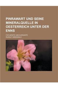 Pinrawart Und Seine Mineralquelle in Oesterreich Unter Der Enns; Fur Aerzte Und Kurgaste