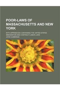 Poor-Laws of Massachusetts and New York; With Appendices Containing the United States Immigration and Contract-Labor Laws