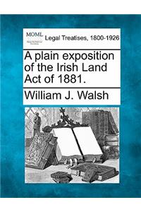 Plain Exposition of the Irish Land Act of 1881.