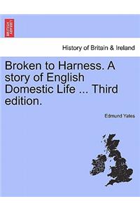 Broken to Harness. a Story of English Domestic Life ... Third Edition.