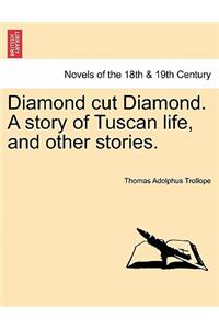 Diamond Cut Diamond. a Story of Tuscan Life, and Other Stories.