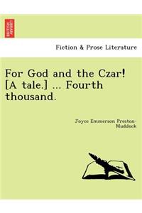 For God and the Czar! [A Tale.] ... Fourth Thousand.