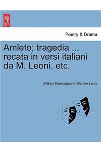 Amleto; Tragedia ... Recata in Versi Italiani Da M. Leoni, Etc.