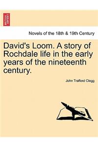 David's Loom. a Story of Rochdale Life in the Early Years of the Nineteenth Century.