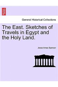 East. Sketches of Travels in Egypt and the Holy Land.