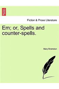 Em; Or, Spells and Counter-Spells.