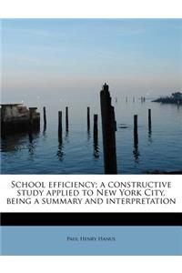 School Efficiency; A Constructive Study Applied to New York City, Being a Summary and Interpretation