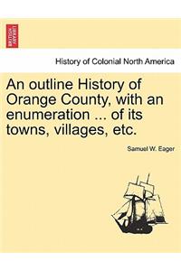 outline History of Orange County, with an enumeration ... of its towns, villages, etc.