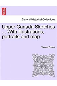 Upper Canada Sketches ... with Illustrations, Portraits and Map.