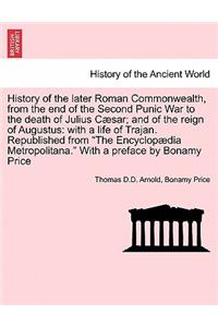 History of the Later Roman Commonwealth, from the End of the Second Punic War to the Death of Julius Caesar; And of the Reign of Augustus