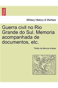 Guerra civil no Rio Grande do Sul. Memoria acompanhada de documentos, etc.