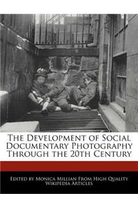 The Development of Social Documentary Photography Through the 20th Century